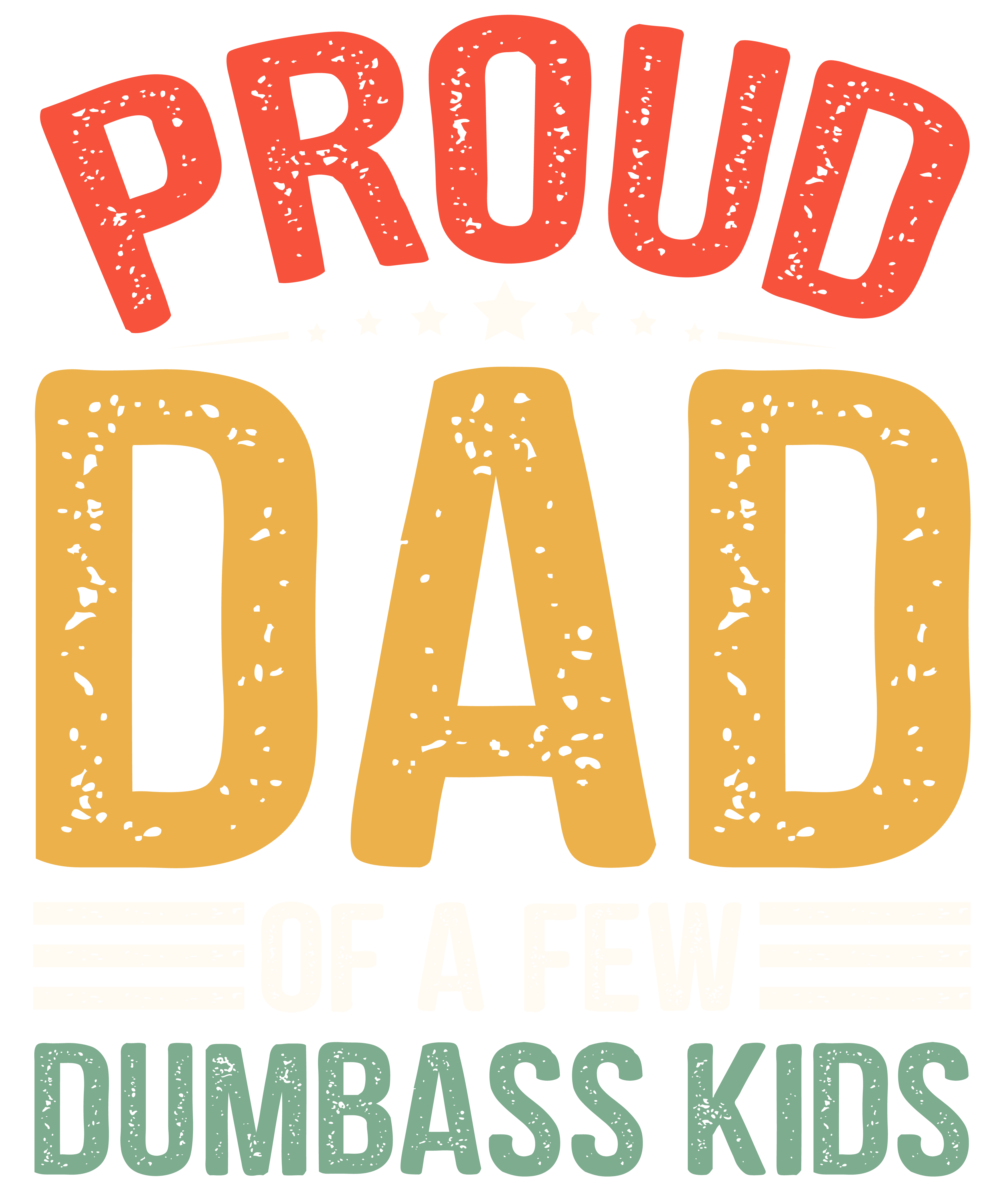 Proud Dad Of A Few Dumbass KIds T-Shirt Design (1)